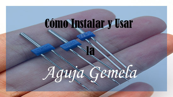 Cómo Instalar y Usar la Aguja Gemela