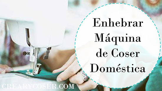 Cómo Enhebrar una Máquina de Coser Doméstica